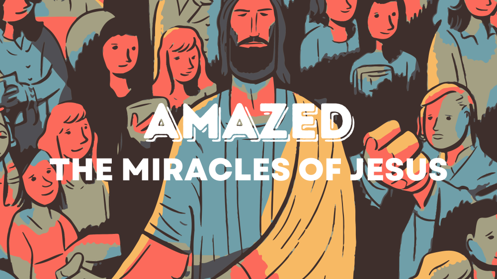 Amazed: The Miracles of Jesus